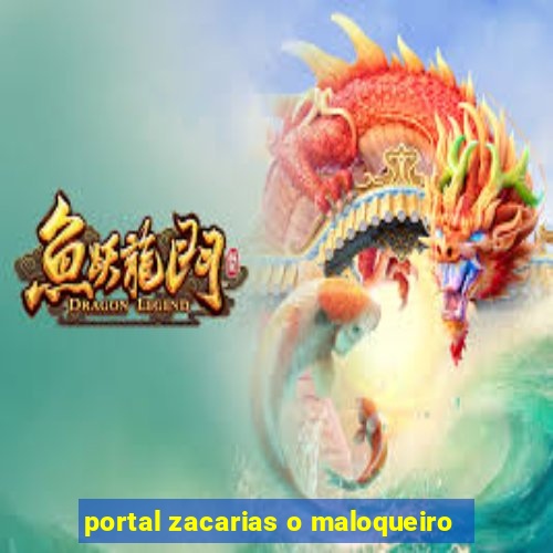 portal zacarias o maloqueiro